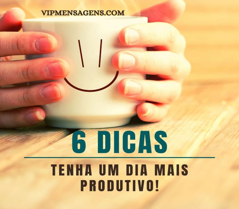 6 Dicas Para Um Dia Mais Produtivo Vip Mensagens 3110